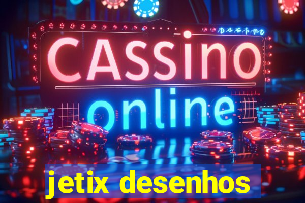 jetix desenhos